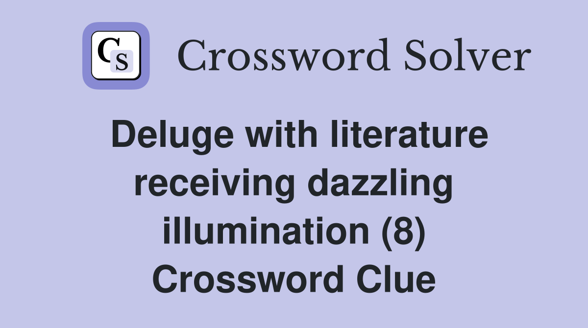 Deluge with literature receiving dazzling illumination (8) Crossword Clue