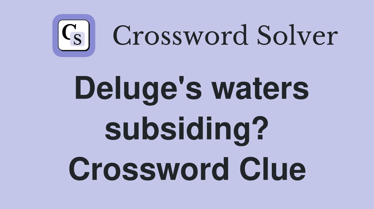 Deluge's waters subsiding? Crossword Clue