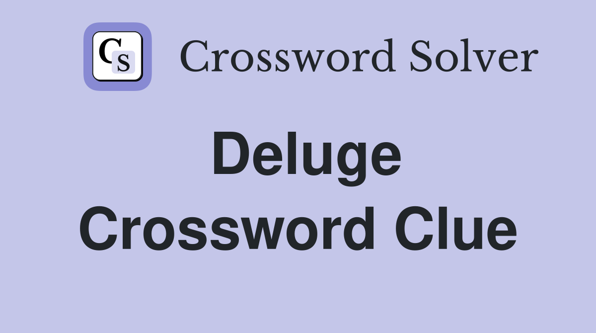 Deluge Crossword Clue Answers Crossword Solver