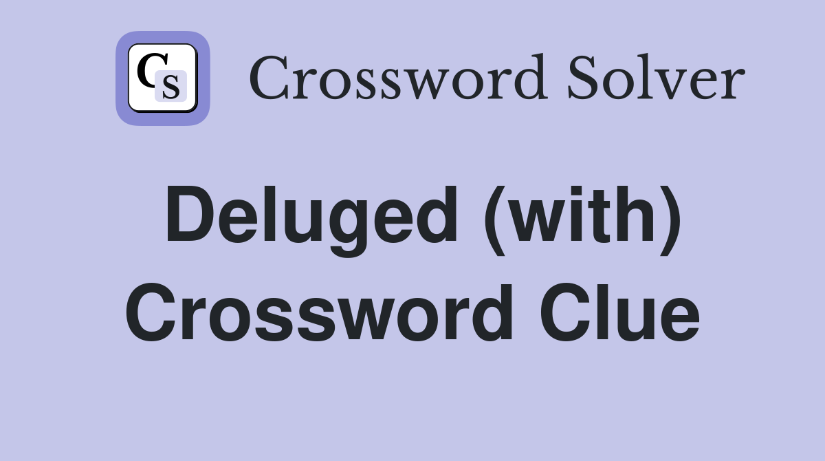 Deluged (with) Crossword Clue