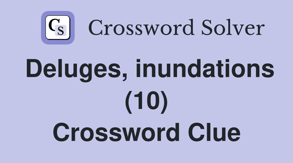 Deluges, inundations (10) Crossword Clue