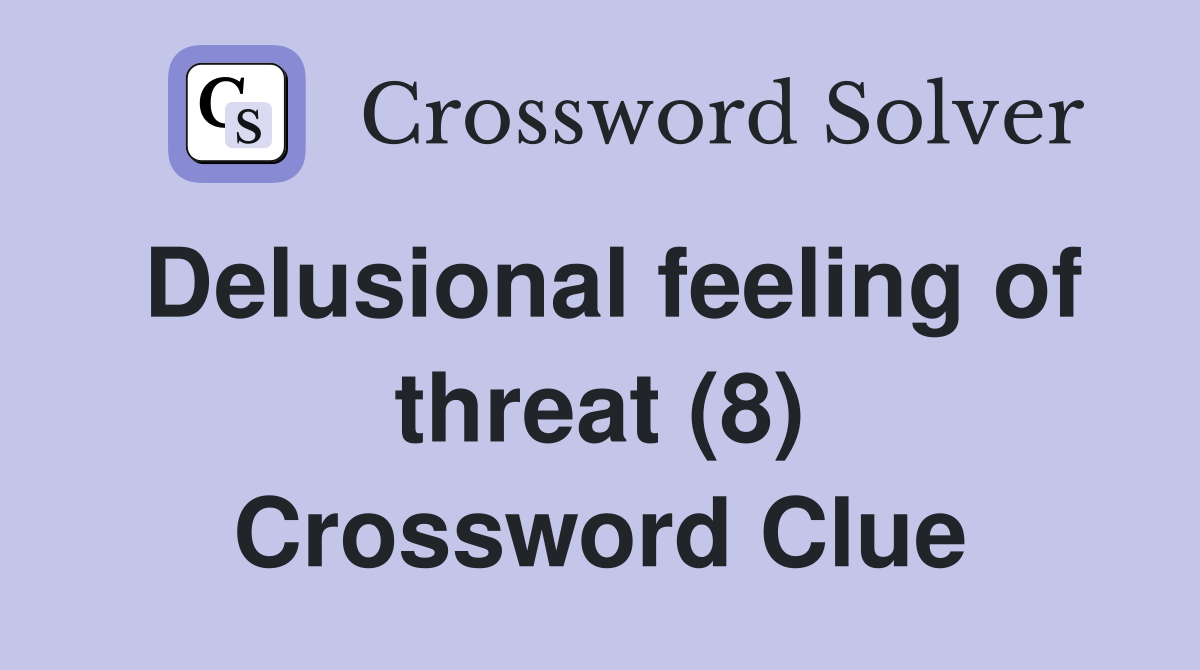 Delusional feeling of threat (8) Crossword Clue