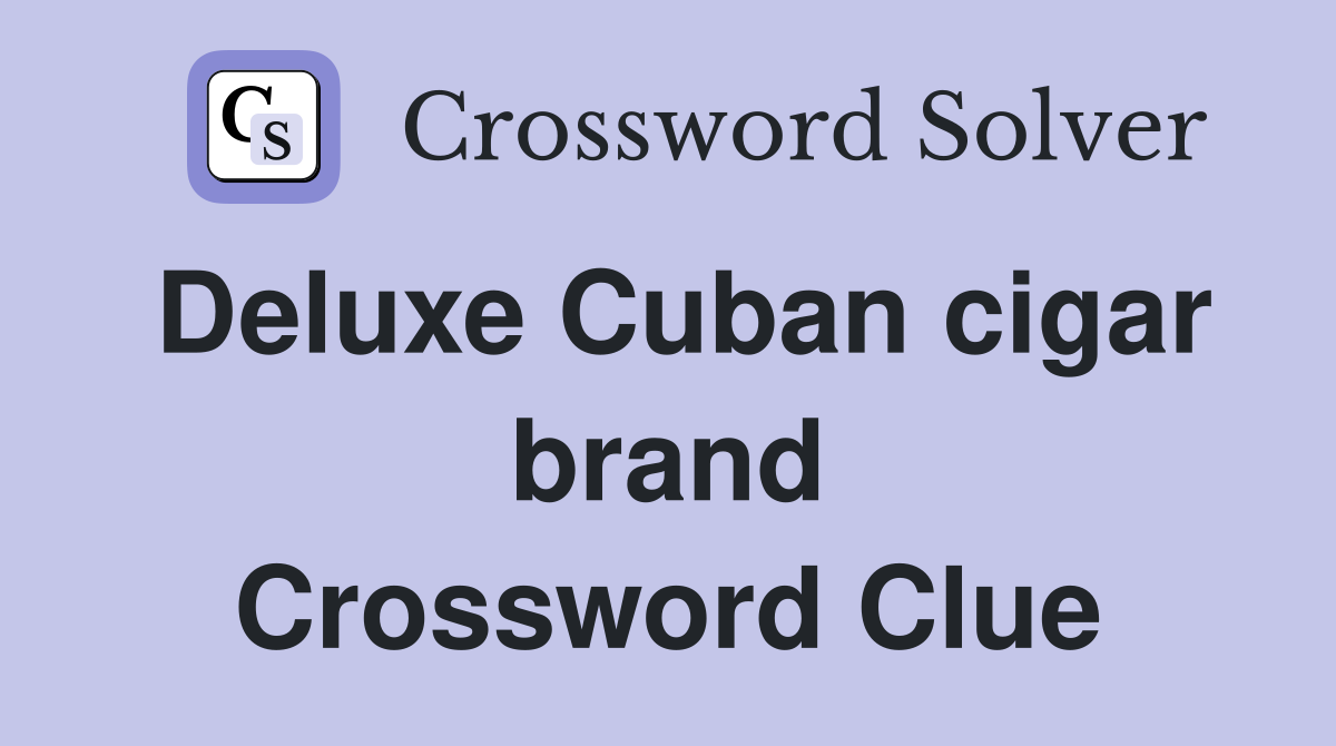 Deluxe Cuban cigar brand Crossword Clue