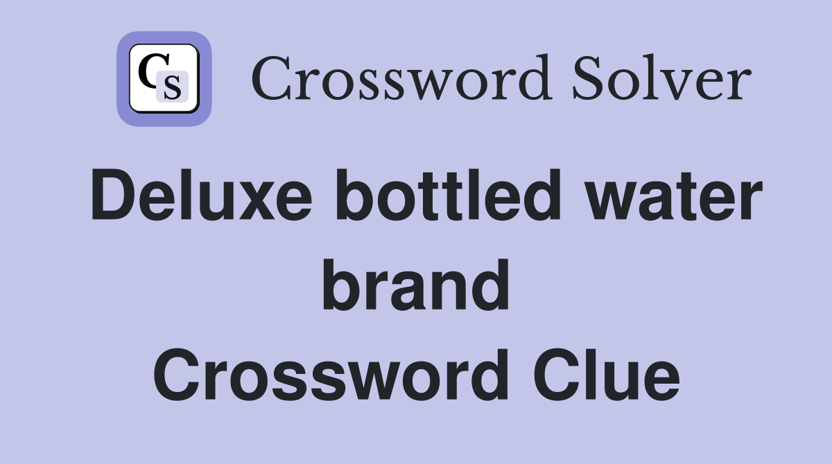 Deluxe bottled water brand Crossword Clue