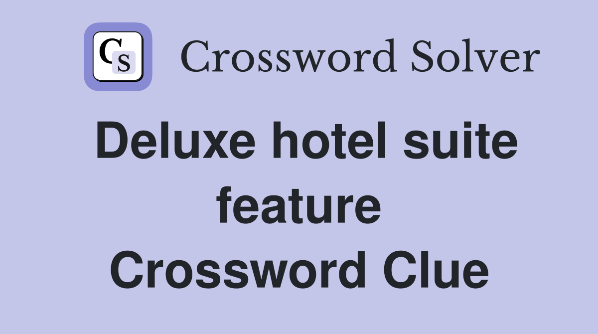 Deluxe hotel suite feature Crossword Clue