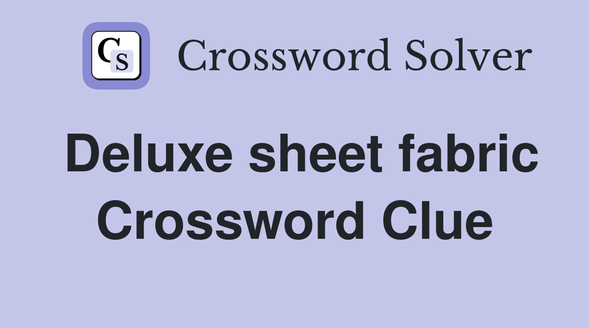 Deluxe sheet fabric Crossword Clue