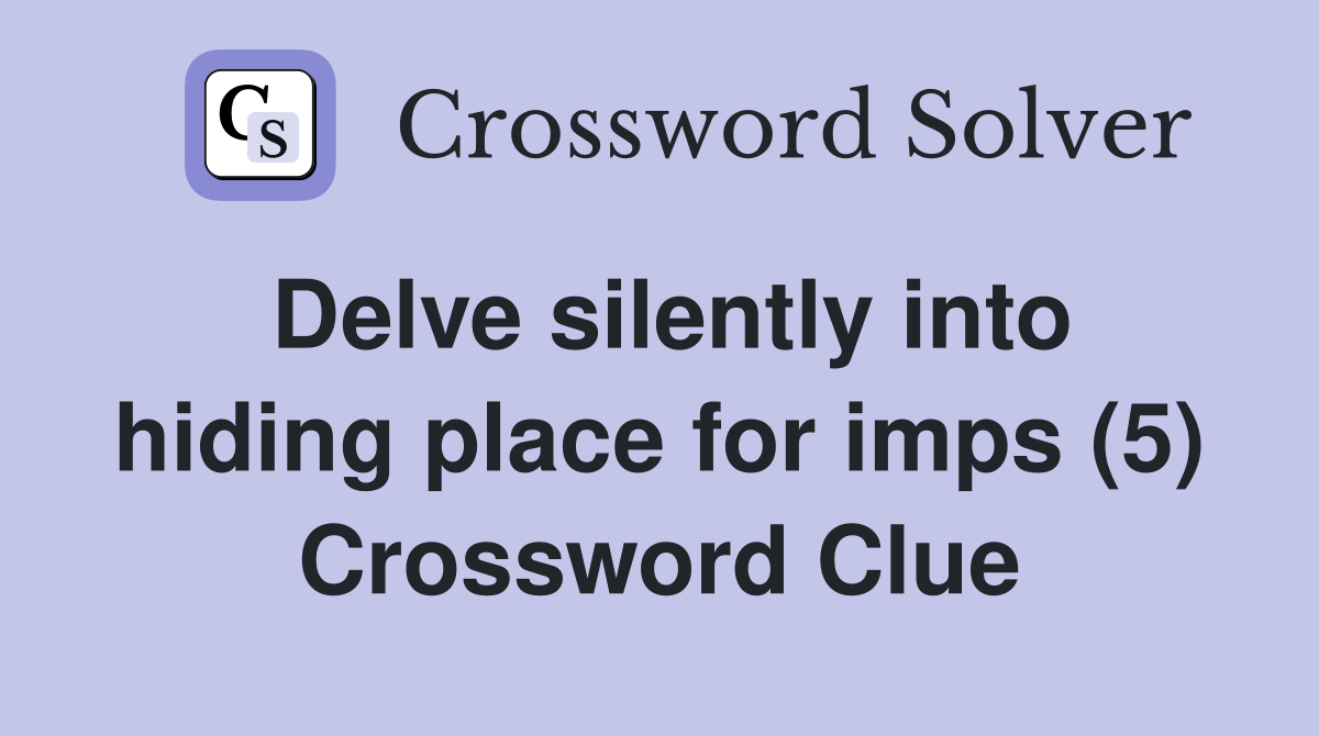 Delve silently into hiding place for imps (5) Crossword Clue