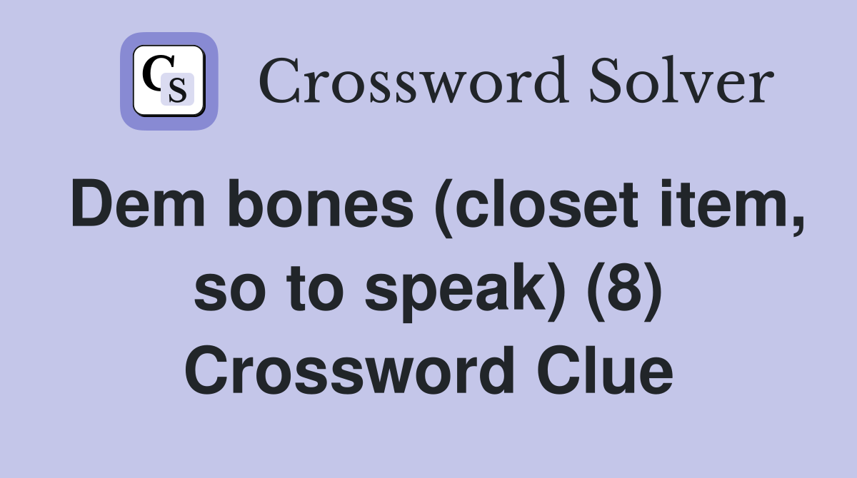 Dem bones (closet item, so to speak) (8) Crossword Clue