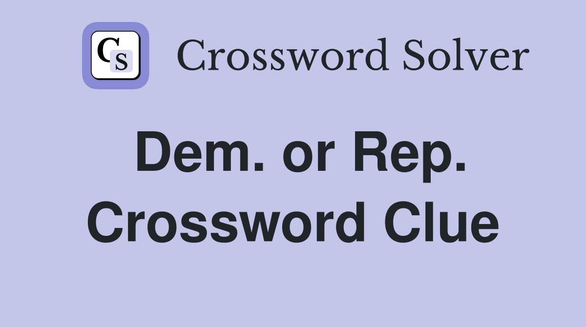 Dem. or Rep. Crossword Clue