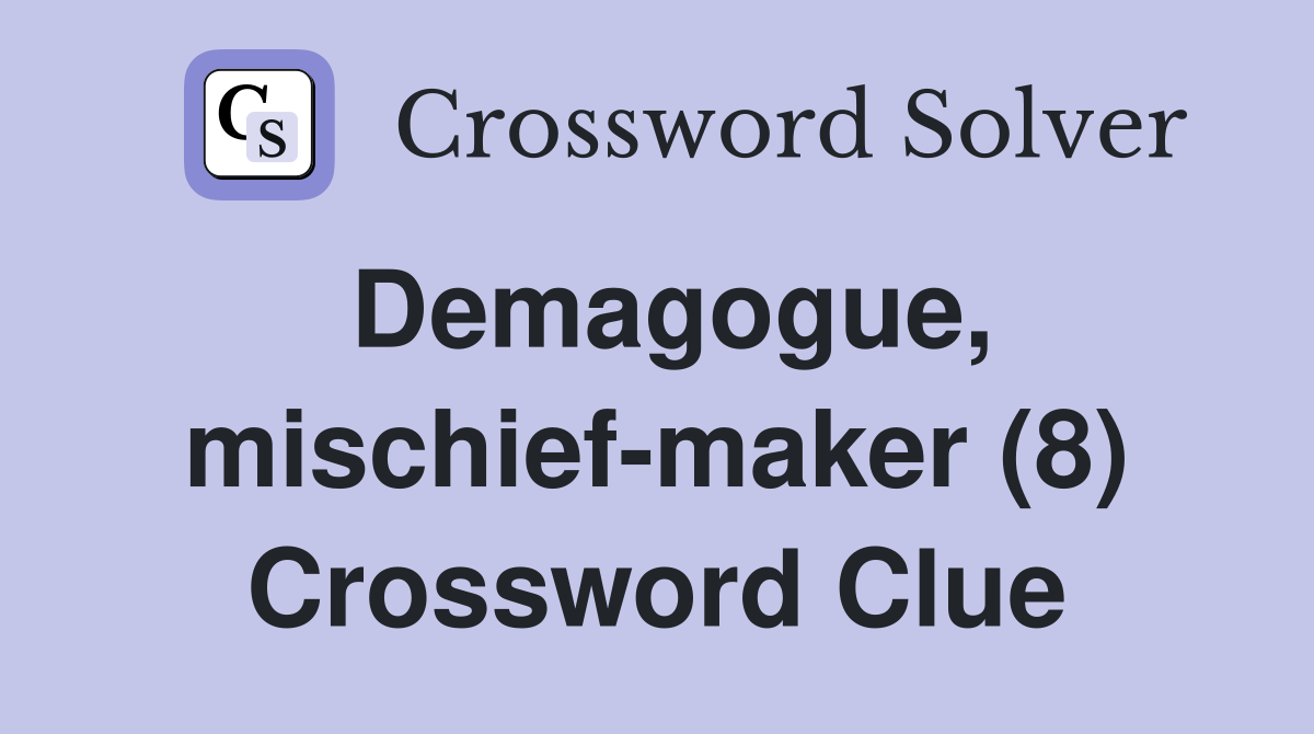 Demagogue, mischief-maker (8) Crossword Clue