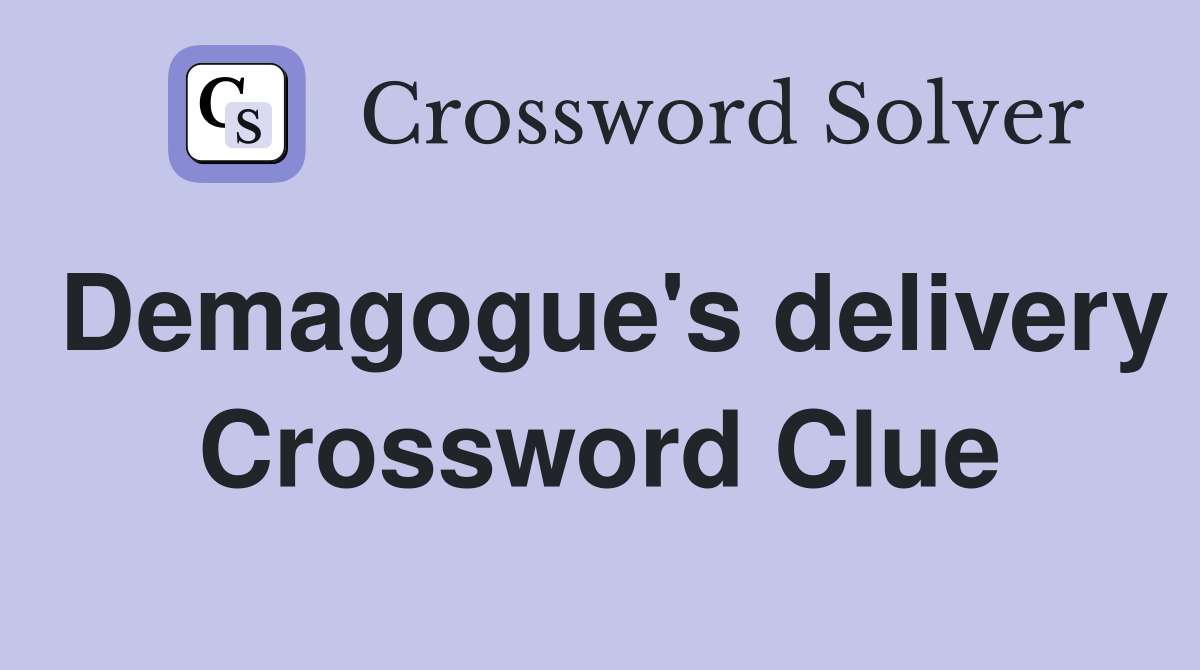 Demagogue's delivery Crossword Clue