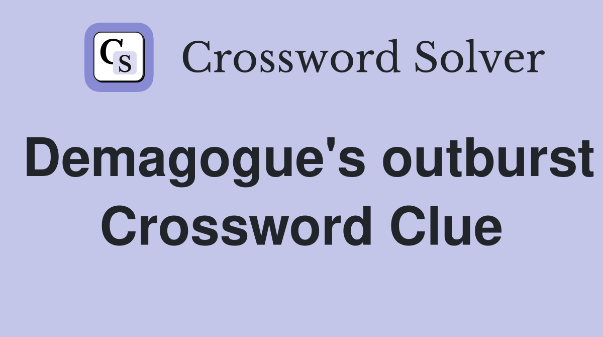 Demagogue's outburst Crossword Clue