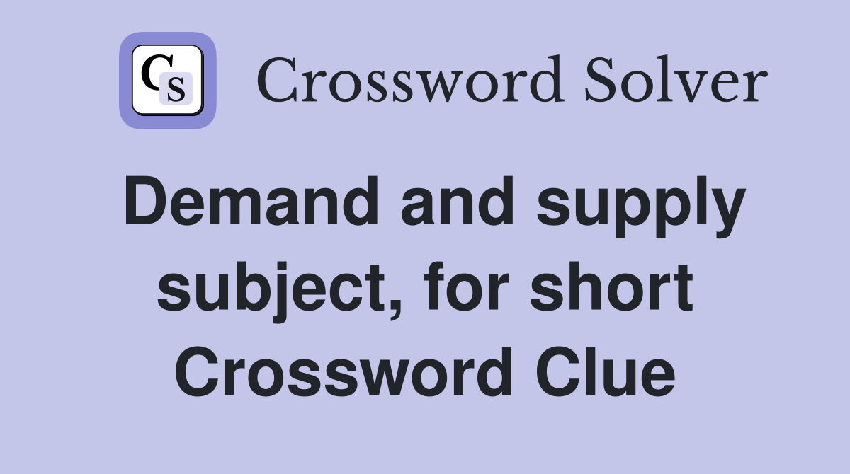 Demand and supply subject, for short Crossword Clue