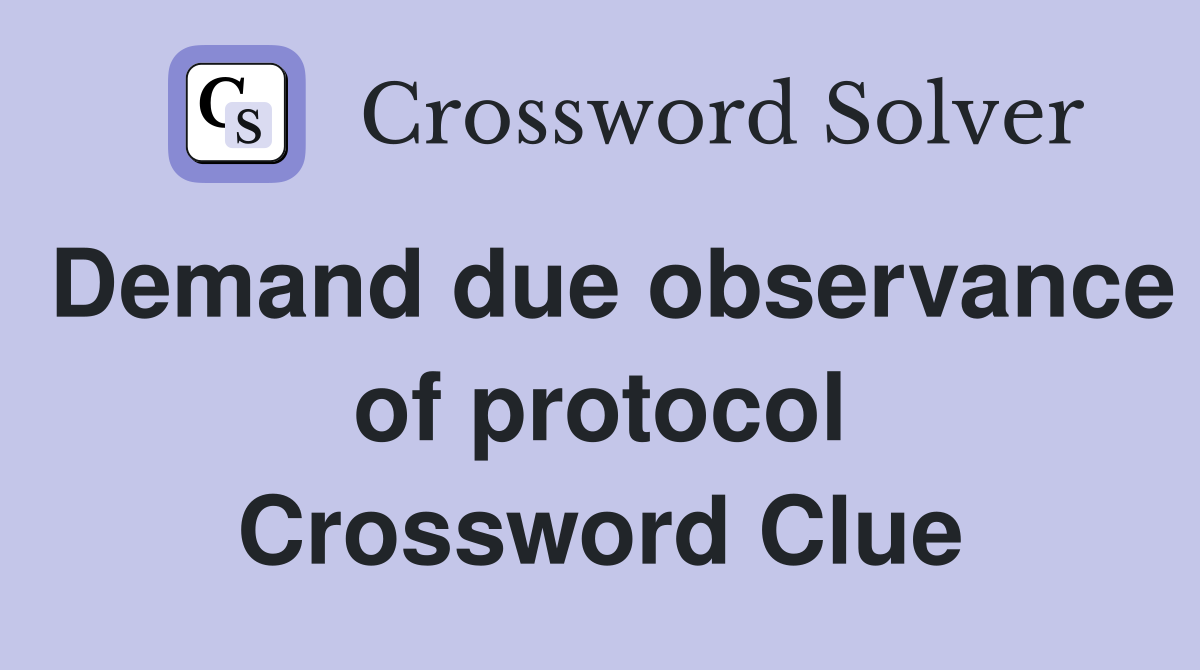 Demand due observance of protocol Crossword Clue