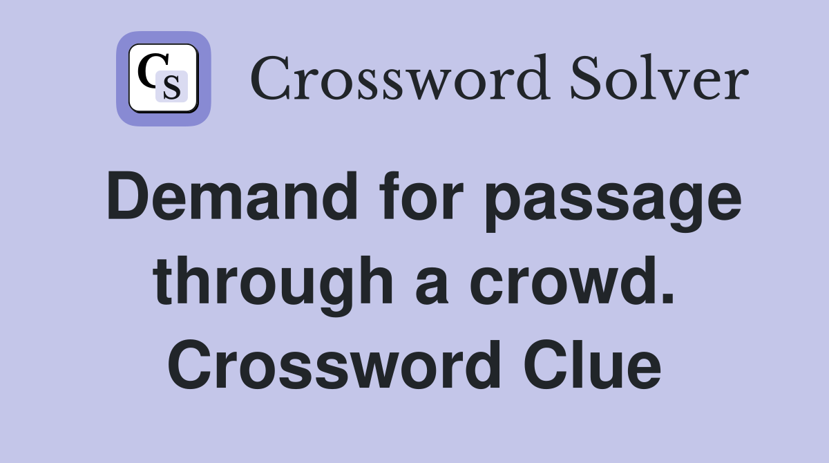 Demand for passage through a crowd. Crossword Clue