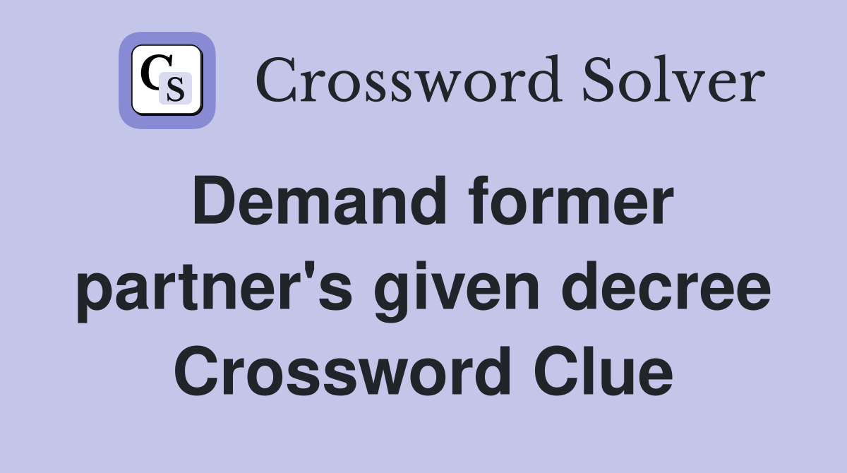 Demand former partner's given decree Crossword Clue