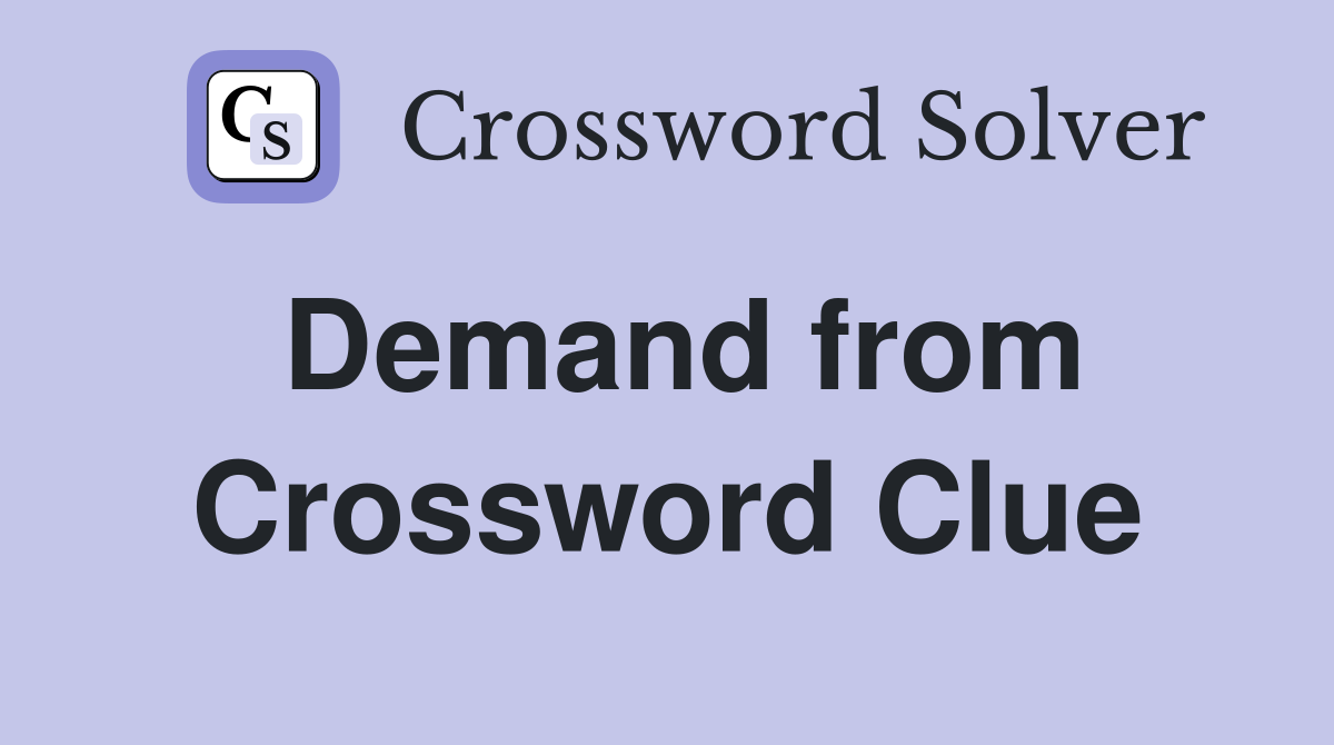 Demand from Crossword Clue