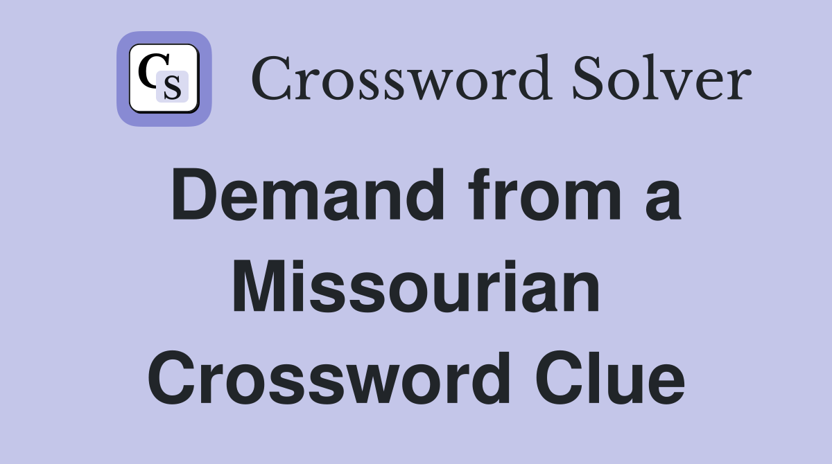 Demand from a Missourian Crossword Clue