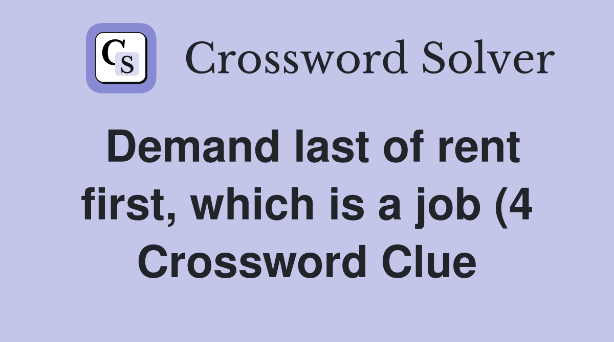 Demand last of rent first which is a job (4) Crossword Clue Answers Demand last of rent first which is a job (4) Crossword Clue Answers
