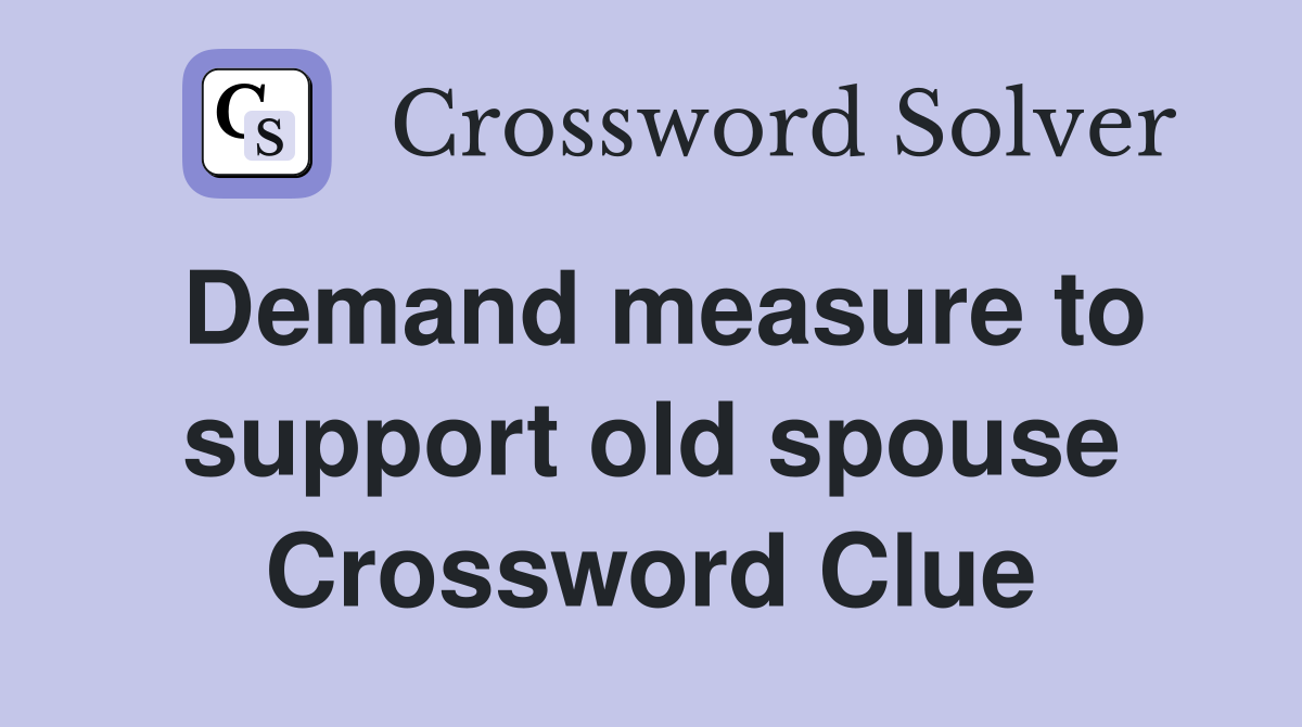 Demand measure to support old spouse Crossword Clue