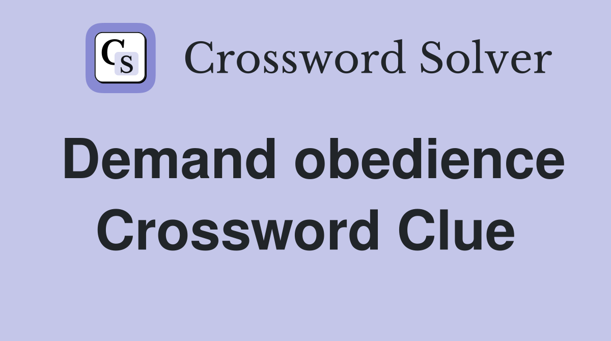 Demand obedience Crossword Clue