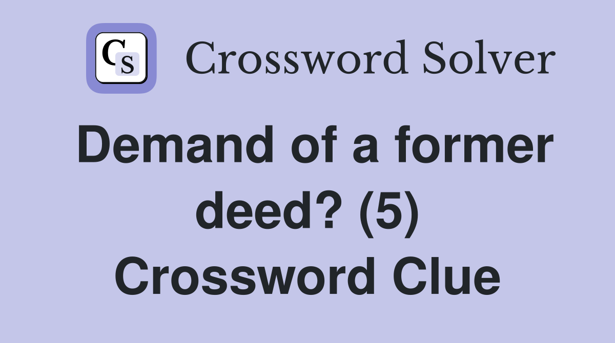 Demand of a former deed? (5) Crossword Clue