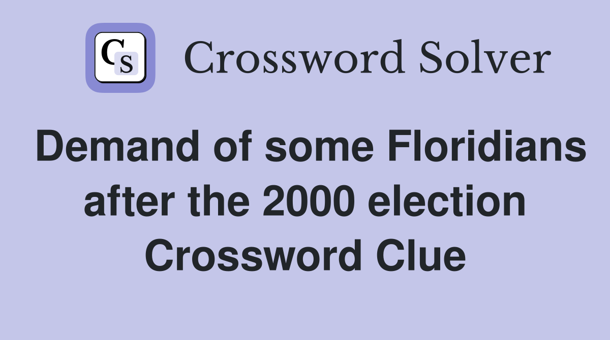 Demand of some Floridians after the 2000 election Crossword Clue