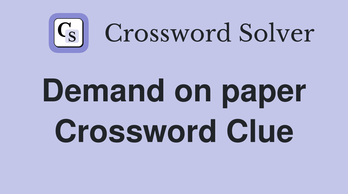 Demand on paper  Crossword Clue