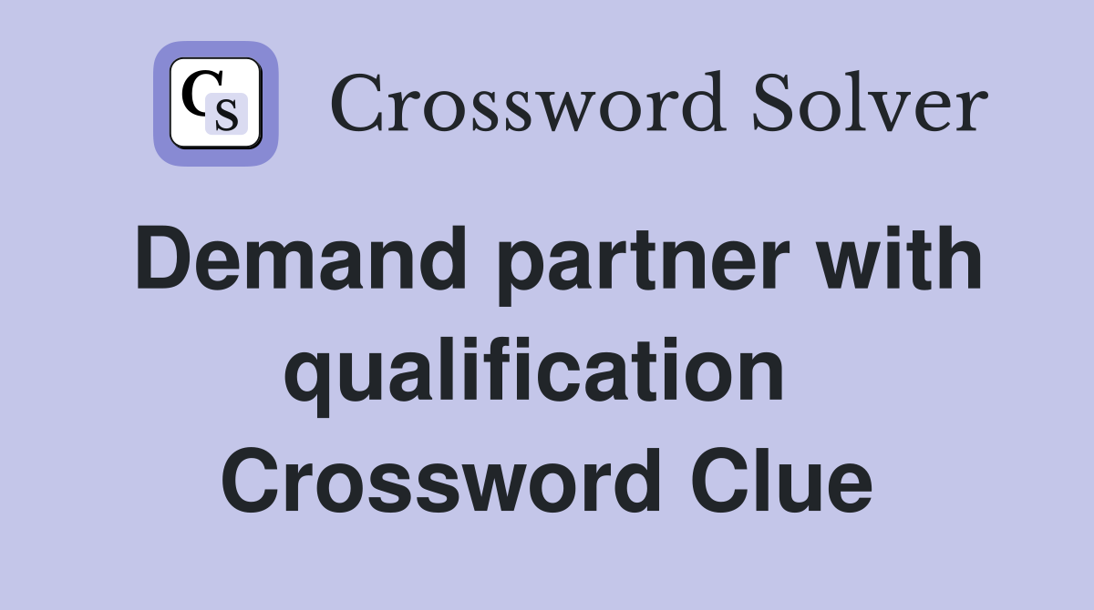 Demand partner with qualification  Crossword Clue