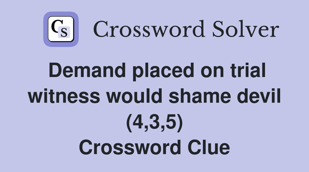 Demand placed on trial witness would shame devil (4,3,5) Crossword Clue