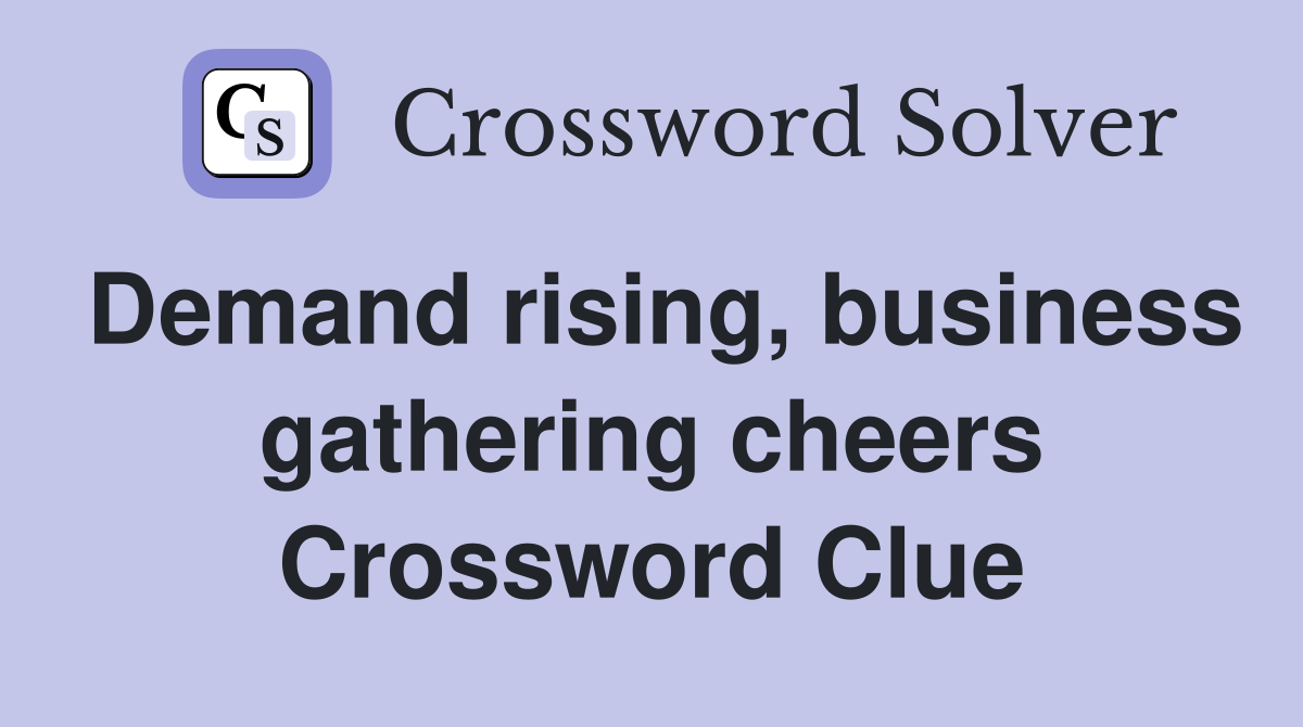 Demand rising, business gathering cheers Crossword Clue