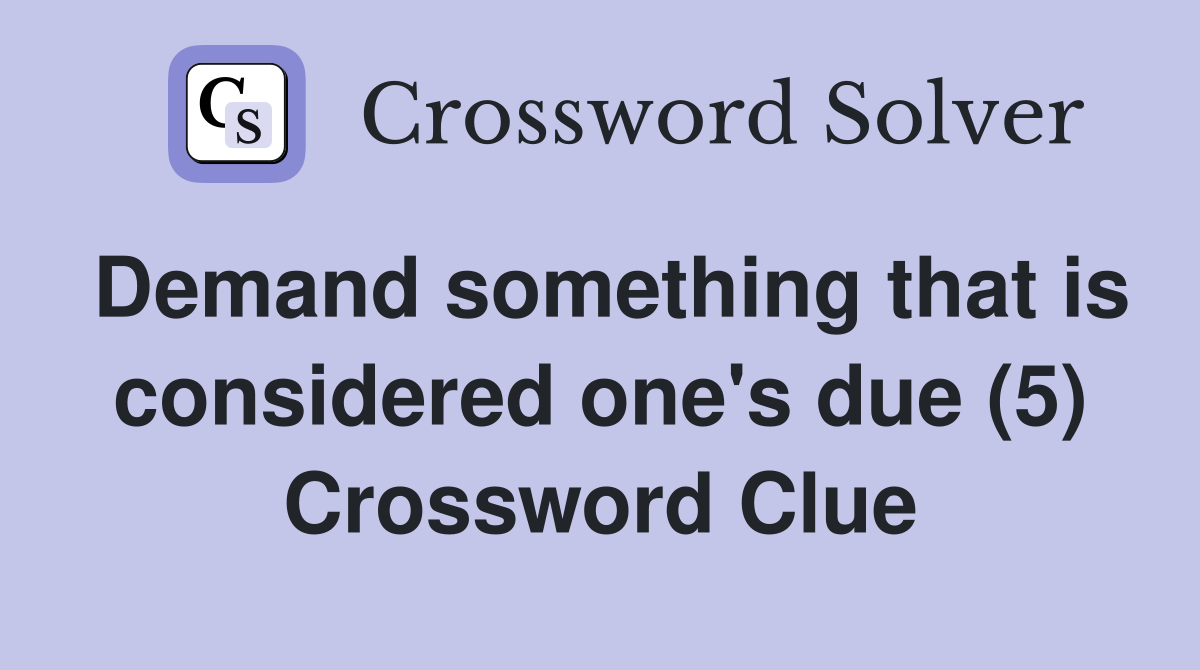 Demand something that is considered one's due (5) Crossword Clue