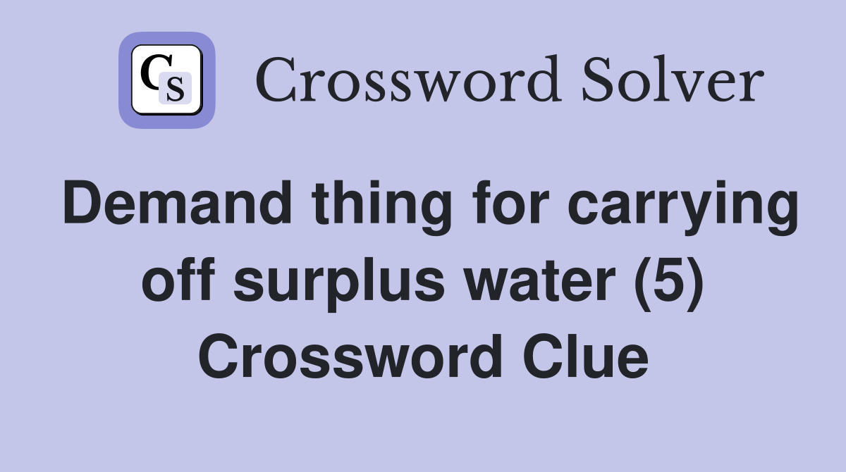 Demand thing for carrying off surplus water (5) Crossword Clue