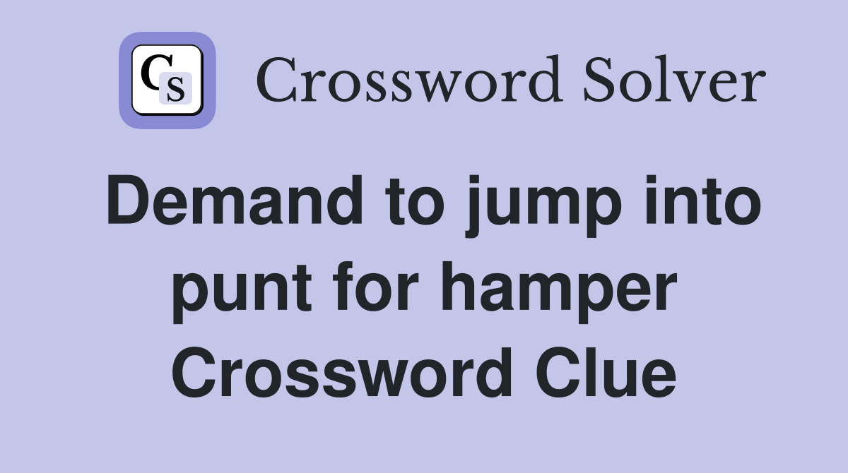 Demand to jump into punt for hamper Crossword Clue