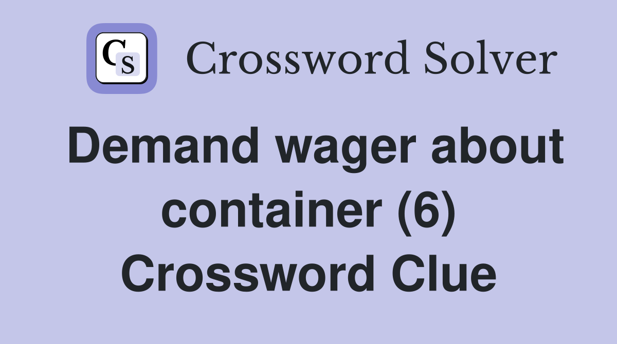 Demand wager about container (6) Crossword Clue