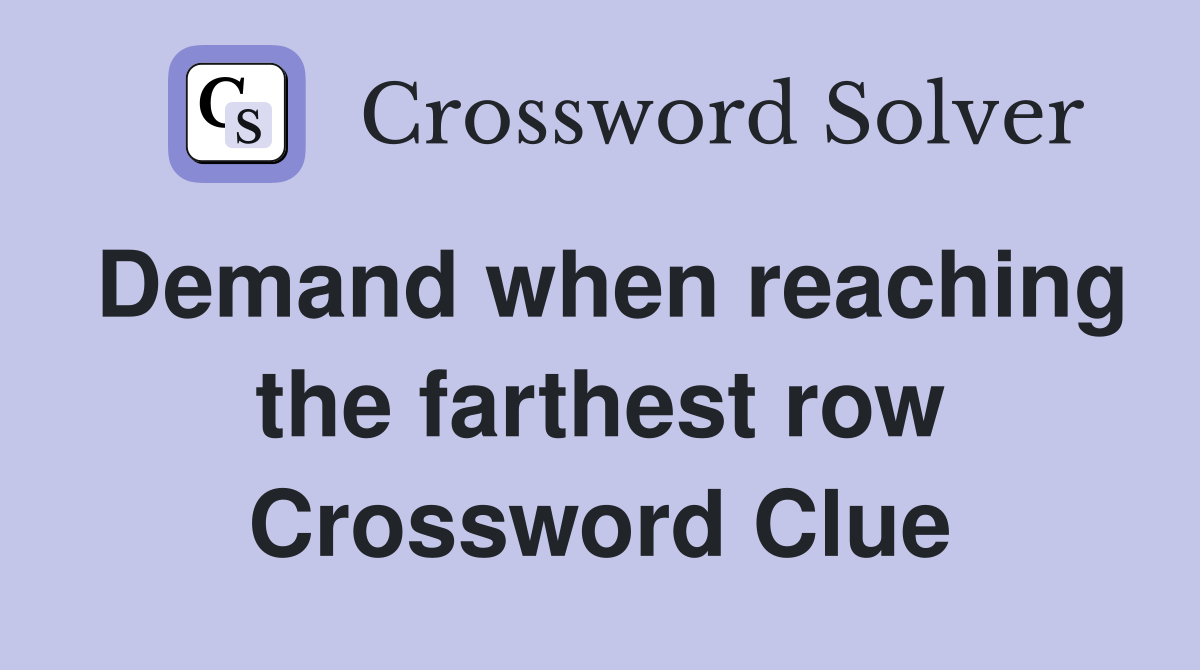 Demand when reaching the farthest row Crossword Clue