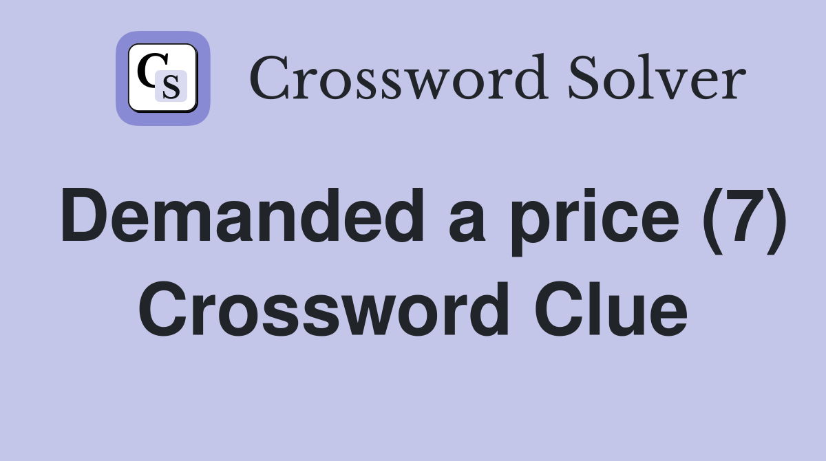 Demanded a price (7) Crossword Clue