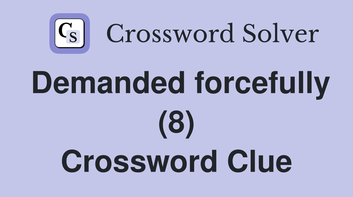 Demanded forcefully (8) Crossword Clue
