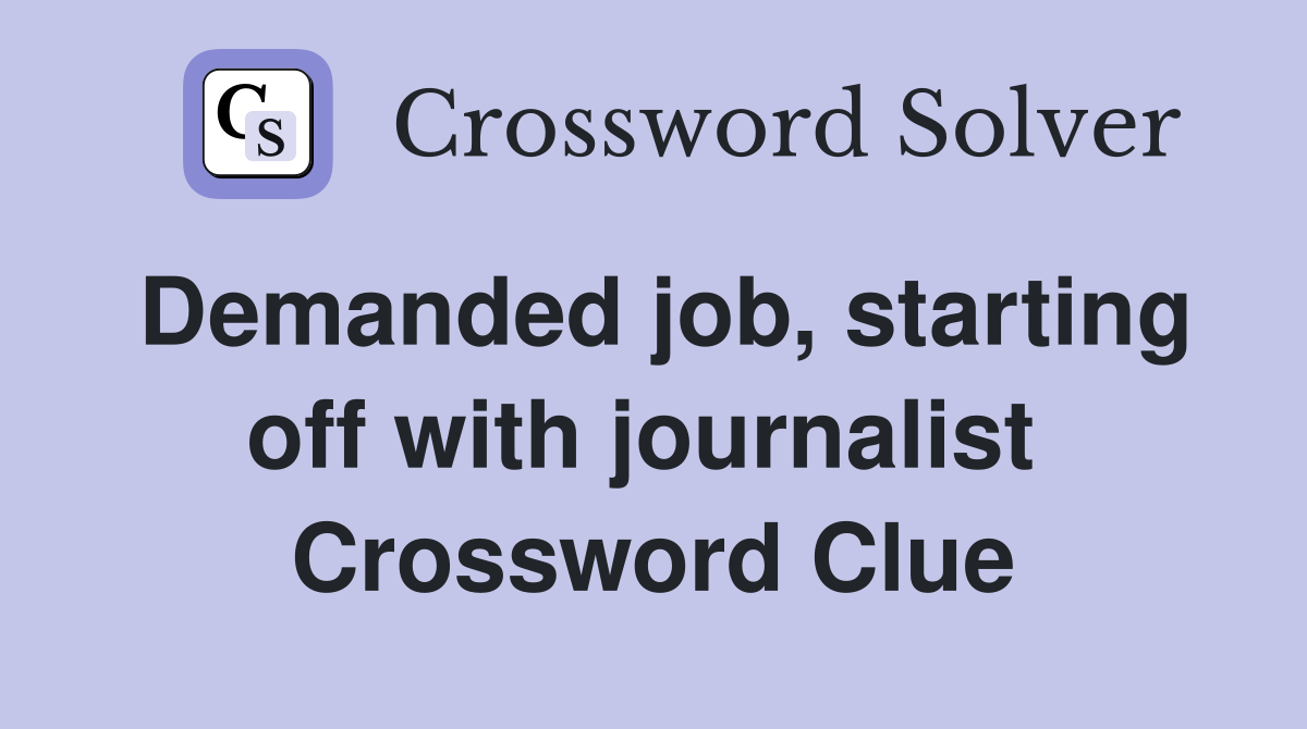 Demanded job, starting off with journalist  Crossword Clue