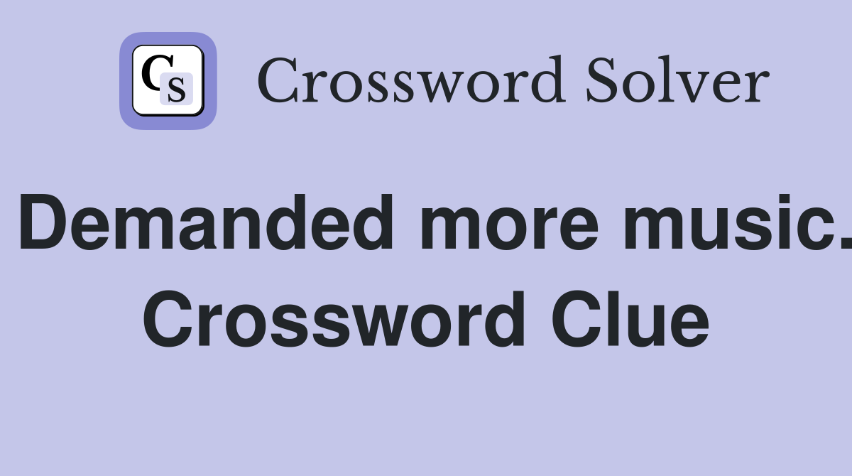 Demanded more music. Crossword Clue