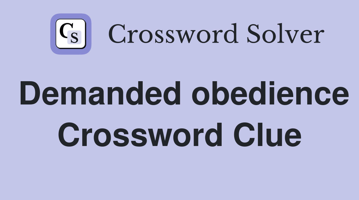 Demanded obedience Crossword Clue