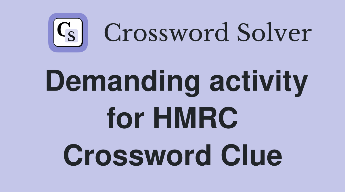 Demanding activity for HMRC Crossword Clue