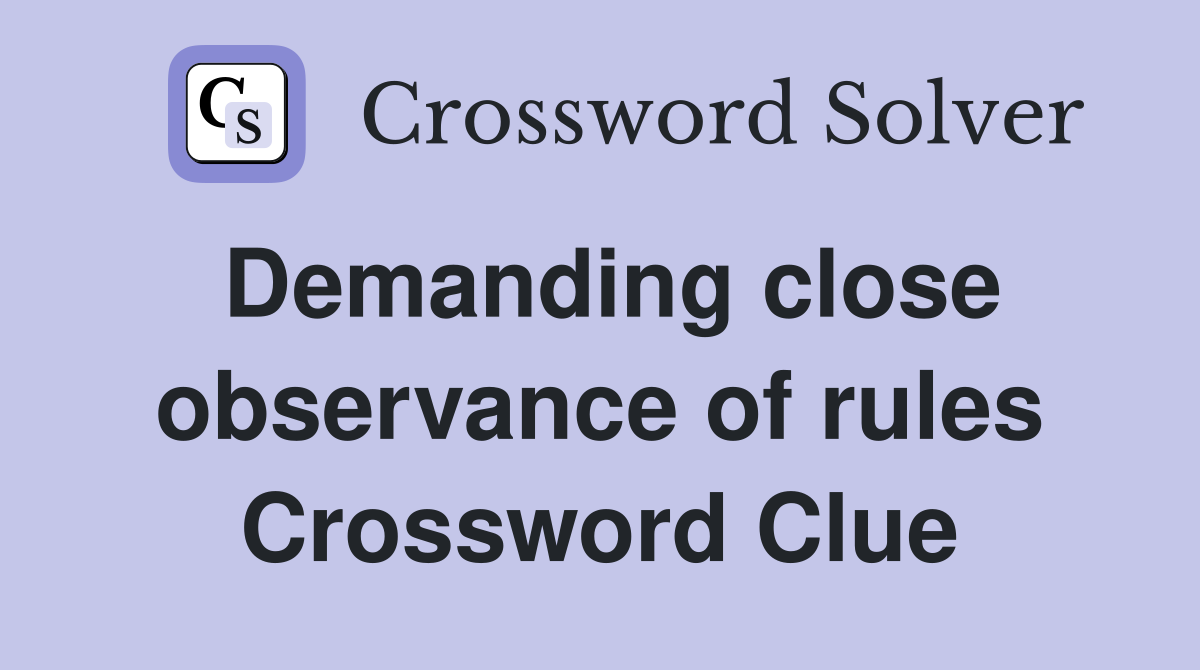 Demanding close observance of rules Crossword Clue