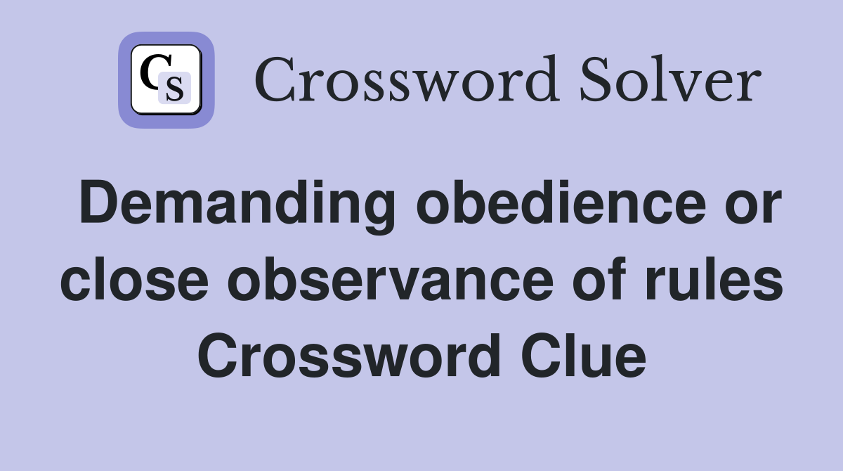 Demanding obedience or close observance of rules Crossword Clue