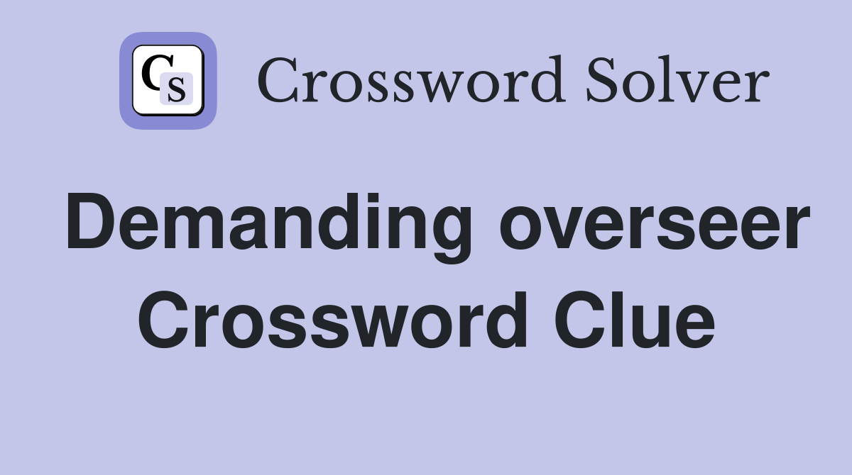 Demanding overseer Crossword Clue