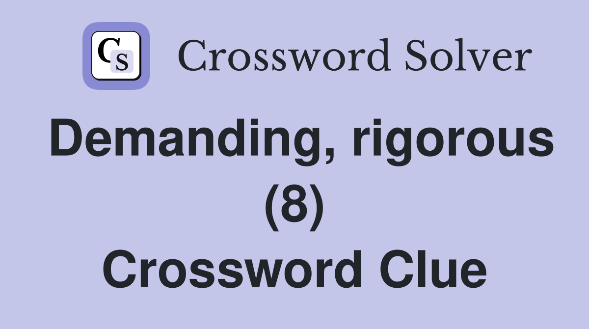 Demanding, rigorous (8) Crossword Clue