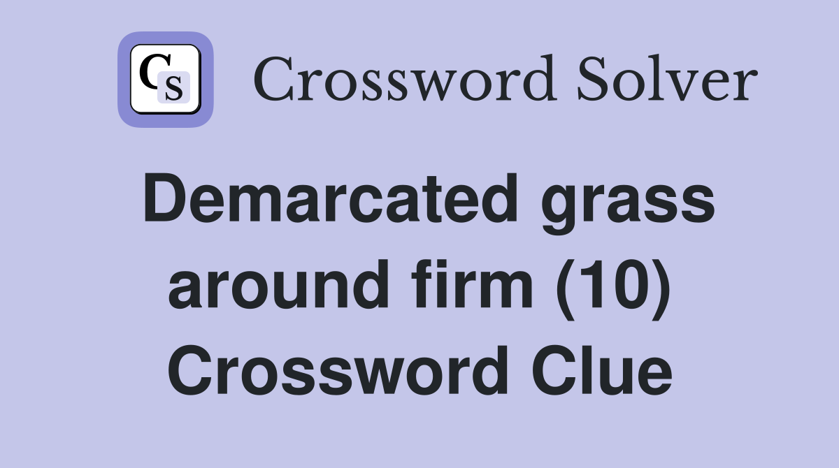 Demarcated grass around firm (10) Crossword Clue