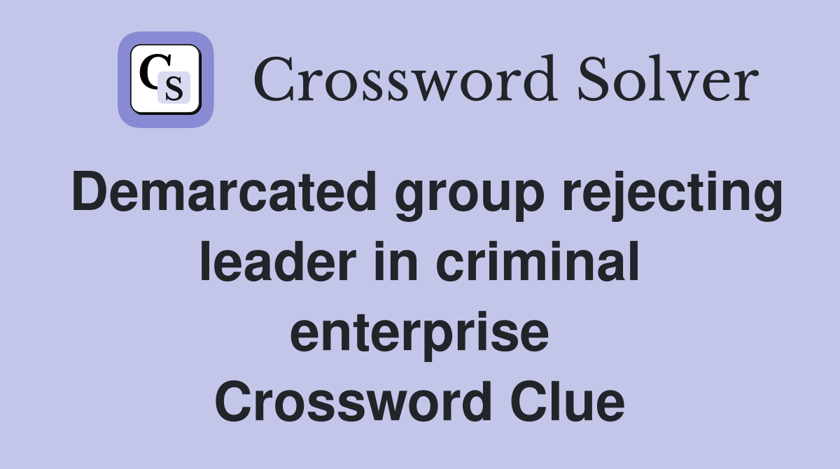 Demarcated group rejecting leader in criminal enterprise Crossword Clue