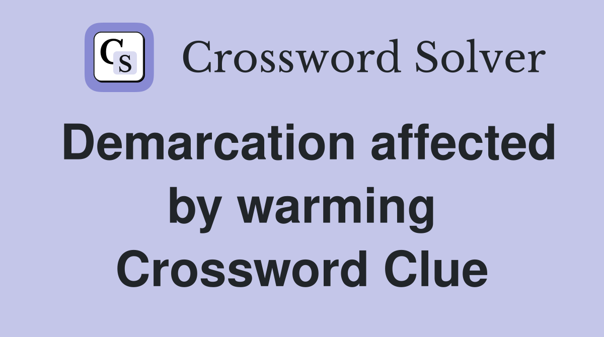 Demarcation affected by warming Crossword Clue