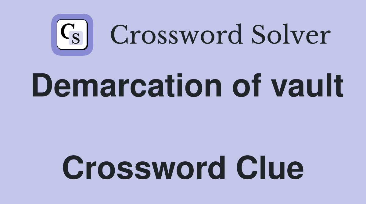 Demarcation of vault  Crossword Clue